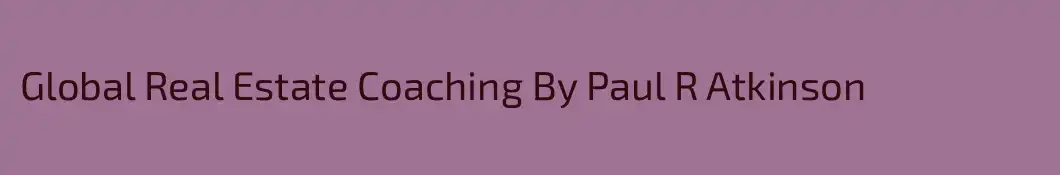 Global Real Estate Coaching By Paul R Atkinson